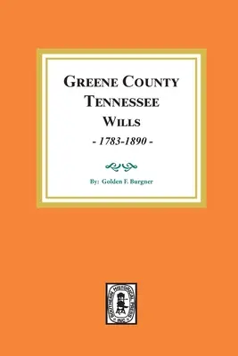 Testamenti della contea di Greene, Tennessee, 1783-1890. - Greene County, Tennessee Wills, 1783-1890.
