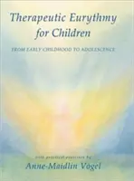 Euritmia terapeutica per bambini: Dalla prima infanzia all'adolescenza con esercizi pratici - Therapeutic Eurythmy for Children: From Early Childhood to Adolescence with Practical Exercises