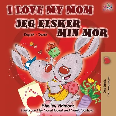 Amo la mia mamma Jeg elsker min mor: Libro bilingue inglese-danese - I Love My Mom Jeg elsker min mor: English Danish Bilingual Book