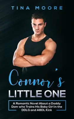 La piccola di Connor: un romanzo romantico su un papà dominatore che addestra la sua bambina nel Kink DDLG e ABDL - Connor's Little One: A Romantic Novel About a Daddy Dom who Trains His Baby Girl in the DDLG and ABDL Kink