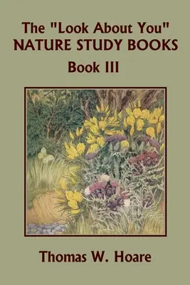 Libri di studio sulla natura, libro III (Classici di ieri) - The Look About You Nature Study Books, Book III (Yesterday's Classics)