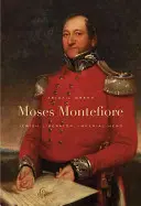 Moses Montefiore: liberatore ebreo, eroe imperiale - Moses Montefiore: Jewish Liberator, Imperial Hero