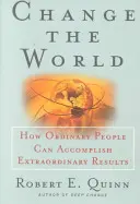 Cambiare il mondo: come le persone ordinarie possono realizzare cose straordinarie - Change the World: How Ordinary People Can Accomplish Extraordinary Things