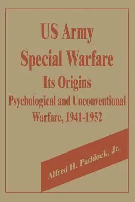 La guerra speciale dell'esercito americano, le sue origini: Guerra psicologica e non convenzionale, 1941-1952 - U.S. Army Special Warfare, Its Origins: Psychological and Unconventional Warfare, 1941-1952
