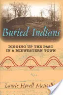 Indiani sepolti: Scavare il passato in una città del Midwest - Buried Indians: Digging Up the Past in a Midwestern Town