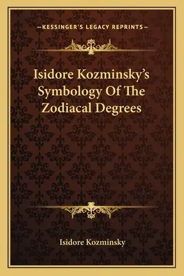 Simbologia dei gradi zodiacali di Isidore Kozminsky - Isidore Kozminsky's Symbology of the Zodiacal Degrees