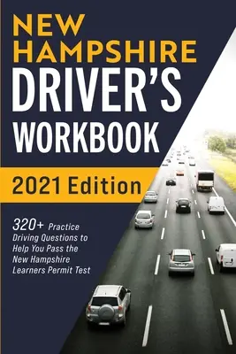 Manuale di lavoro per autisti del New Hampshire: 320+ domande pratiche di guida per aiutarvi a superare l'esame per la patente di guida del New Hampshire - New Hampshire Driver's Workbook: 320+ Practice Driving Questions to Help You Pass the New Hampshire Learner's Permit Test