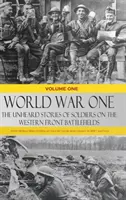 Prima guerra mondiale - Le storie inascoltate dei soldati sui campi di battaglia del fronte occidentale: Le storie della Prima Guerra Mondiale raccontate da chi ha combattuto nelle battaglie della Prima Guerra Mondiale - World War One - The Unheard Stories of Soldiers on the Western Front Battlefields: First World War stories as told by those who fought in WW1 battles