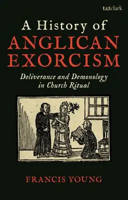 Storia dell'esorcismo anglicano: Liberazione e demonologia nel rituale della Chiesa - A History of Anglican Exorcism: Deliverance and Demonology in Church Ritual