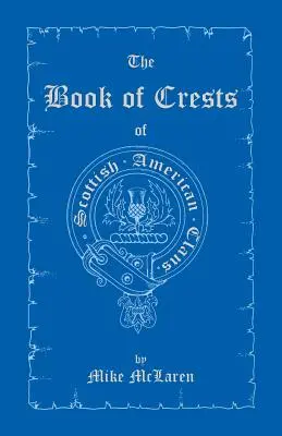 Il libro degli stemmi dei clan scozzesi-americani - The Book of Crests of Scottish-American Clans