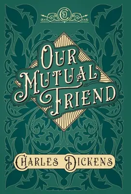 Il nostro amico comune - Con apprezzamenti e critiche di G. K. Chesterton - Our Mutual Friend - With Appreciations and Criticisms By G. K. Chesterton
