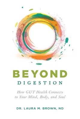 Oltre la digestione: Come la salute dell'intestino si collega a mente, corpo e anima - Beyond Digestion: How GUT Health Connects to Your Mind, Body, and Soul
