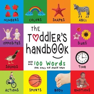 Il manuale del bambino: Numeri, colori, forme, dimensioni, ABC degli animali, opposti e suoni, con oltre 100 parole che ogni bambino dovrebbe conoscere (En - The Toddler's Handbook: Numbers, Colors, Shapes, Sizes, ABC Animals, Opposites, and Sounds, with over 100 Words that every Kid should Know (En