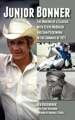 Junior Bonner: La realizzazione di un classico con Steve McQueen e Sam Peckinpah nell'estate del 1971 (Hardback) - Junior Bonner: The Making of a Classic with Steve McQueen and Sam Peckinpah in the Summer of 1971 (Hardback)