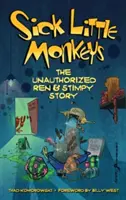 Piccole scimmie malate: La storia non autorizzata di Ren & Stimpy (cartonato) - Sick Little Monkeys: The Unauthorized Ren & Stimpy Story (hardback)