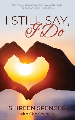 Dico ancora, lo voglio: Mantenere vive le promesse matrimoniali attraverso le stagioni e le tempeste - I Still Say, I Do: Keeping Your Marriage Vows Alive through the Seasons and the Storms
