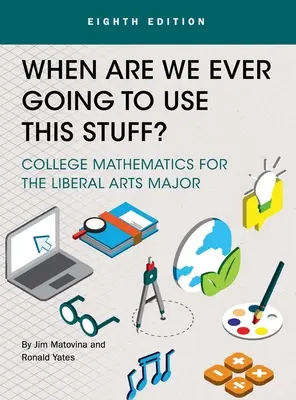 Quando mai useremo questa roba? Matematica universitaria per gli studenti di arti liberali - When Are We Ever Going To Use This Stuff?: College Mathematics for the Liberal Arts Major