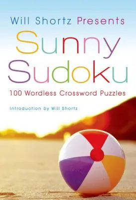 Will Shortz presenta il Sudoku del sole: 100 cruciverba senza parole - Will Shortz Presents Sunny Sudoku: 100 Wordless Crossword Puzzles