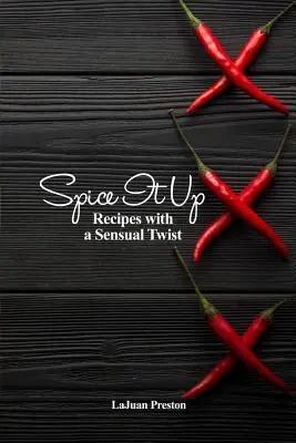 Speziare il tutto: Ricette con un tocco sensuale - Spice It Up: Recipes with a Sensual Twist