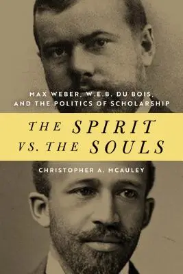 Lo spirito contro le anime: Max Weber, W. E. B. Du Bois e la politica dell'erudizione - The Spirit vs. the Souls: Max Weber, W. E. B. Du Bois, and the Politics of Scholarship