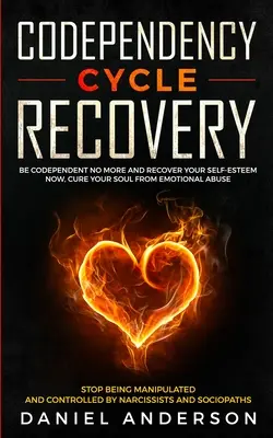 Il recupero del ciclo della codipendenza: Non essere più dipendente e recuperare l'autostima ORA, curare la propria anima dall'abuso emotivo - smettere di essere manipolati - Codependency Cycle Recovery: Be Codependent No More and Recover Your Self-Esteem NOW, Cure Your Soul from Emotional Abuse - Stop Being Manipulated