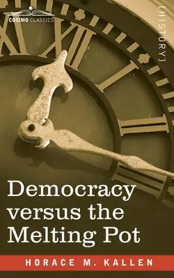 La democrazia contro il melting pot: uno studio sulla nazionalità americana - Democracy versus the Melting Pot: A Study of American Nationality