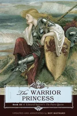 La principessa guerriera: Libro III de La regina delle fate di Edmund Spenser - The Warrior Princess: Book III of Edmund Spenser's The Faerie Queene