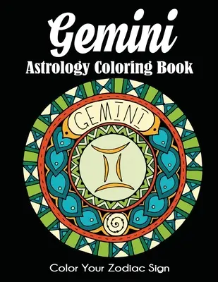 Libro da colorare di astrologia dei Gemelli: Colora il tuo segno zodiacale - Gemini Astrology Coloring Book: Color Your Zodiac Sign