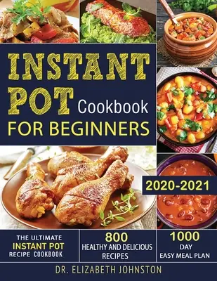 Ricettario Instant Pot per principianti 2020-2021: Il ricettario definitivo della pentola istantanea con 800 ricette sane e deliziose - 1000 giorni di pasti semplici - Instant Pot Cookbook for Beginners 2020-2021: The Ultimate Instant Pot Recipe Cookbook with 800 Healthy and Delicious Recipes - 1000 Day Easy Meal Pla