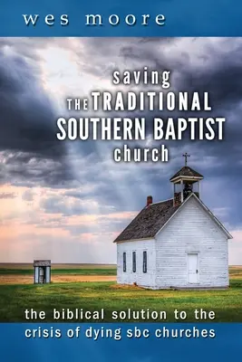 Salvare la chiesa battista tradizionale del Sud: La soluzione biblica alla crisi delle chiese SBC in via di estinzione - Saving the Traditional Southern Baptist Church: The Biblical Solution to the Crisis of Dying SBC Churches