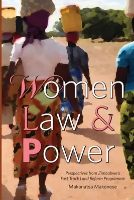 Donne, legge e potere: Prospettive dal programma di riforma agraria accelerata dello Zimbabwe - Women Law and Power: Perspectives from Zimbabwe's Fast Track Land Reform Programme