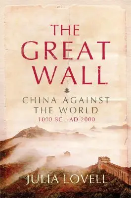 La Grande Muraglia: La Cina contro il mondo, 1000 a.C. - 2000 d.C. - The Great Wall: China Against the World, 1000 BC - AD 2000