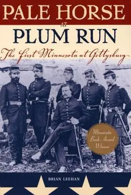 Cavallo pallido a Plum Run: Il primo Minnesota a Gettysburg - Pale Horse at Plum Run: The First Minnesota at Gettysburg