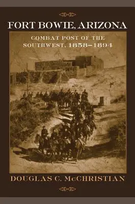 Fort Bowie, Arizona: Posto di combattimento del Sud-Ovest, 1858-1894 - Fort Bowie, Arizona: Combat Post of the Southwest, 1858-1894