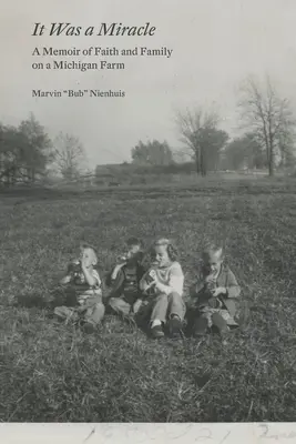 È stato un miracolo: Memorie di fede e famiglia in una fattoria del Michigan - It Was a Miracle: A Memoir of Faith and Family on a Michigan Farm