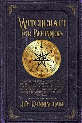 Stregoneria per principianti: Una guida di base per le streghe moderne per trovare la propria strada e iniziare a praticare per imparare incantesimi e rituali magici utilizzando la magia elettronica. - Witchcraft for Beginners: A basic guide for modern witches to find their own path and start practicing to learn spells and magic rituals using e