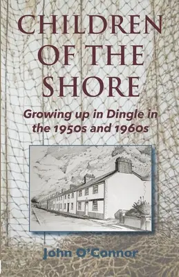 Figli della riva: Crescere a Dingle negli anni '50 e '60 - Children of the Shore: Growing up in Dingle in the 1950s and 1960s