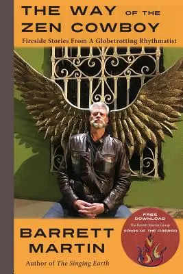 La via del cowboy zen: Storie di fuoco di un ritmatista giramondo - The Way Of The Zen Cowboy: Fireside Stories From A Globetrotting Rhythmatist