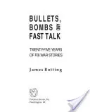Pallottole, bombe e discorsi veloci: Venticinque anni di storie di guerra dell'FBI - Bullets, Bombs, and Fast Talk: Twenty-five Years of FBI War Stories