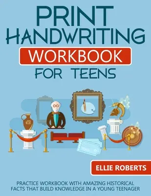 Libro di esercizi di calligrafia per adolescenti: Libro di esercizi con incredibili fatti storici che sviluppano la conoscenza in un giovane adolescente - Print Handwriting Workbook for Teens: Practice Workbook with Amazing Historical Facts that Build Knowledge in a Young Teenager