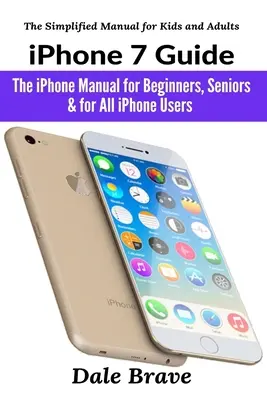 Guida all'iPhone 7: Il manuale dell'iPhone per principianti, anziani e per tutti gli utenti iPhone - iPhone 7 Guide: The iPhone Manual for Beginners, Seniors & for All iPhone Users