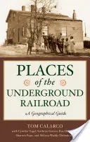 I luoghi della ferrovia sotterranea: Una guida geografica - Places of the Underground Railroad: A Geographical Guide