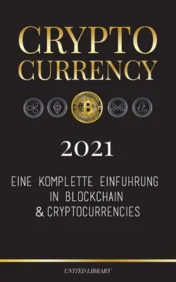 Criptovalute - 2021: Eine komplette Einfhrung in Blockchain & Cryptocurrencies: (Bitcoin, Litecoin, Ethereum, Cardano, Polkadot, Bitcoin C - Cryptocurrency - 2021: Eine komplette Einfhrung in Blockchain & Cryptocurrencies: (Bitcoin, Litecoin, Ethereum, Cardano, Polkadot, Bitcoin C