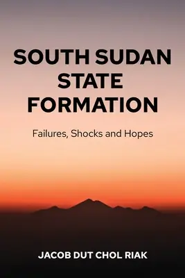 La formazione dello Stato del Sudan meridionale: Fallimenti, shock e speranze - South Sudan State Formation: Failures, Shocks and Hopes