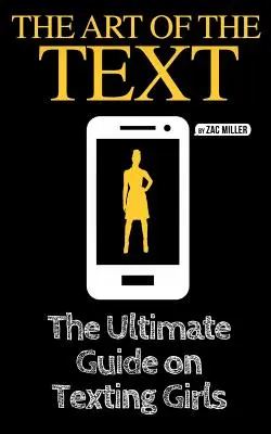 L'arte del testo: La guida definitiva agli sms con le ragazze - The Art of the Text: The Ultimate Guide on Texting Girls