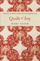 Trapunta di gioia: Storie di speranza dalla vita patchwork - Quilt of Joy: Stories of Hope from the Patchwork Life