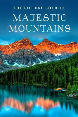 Il libro illustrato delle montagne maestose: Un libro regalo per malati di Alzheimer e anziani con demenza - The Picture Book of Majestic Mountains: A Gift Book for Alzheimer's Patients and Seniors with Dementia