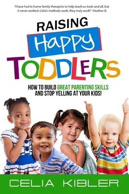 Crescere bambini felici: Come costruire grandi capacità genitoriali e smettere di sgridare i bambini! - Raising Happy Toddlers: How To Build Great Parenting Skills and Stop Yelling at Your Kids!