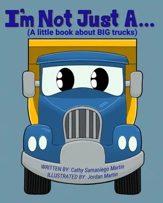 Non sono solo un... (Un piccolo libro sui grandi camion) - I'm Not Just A...: (A little book about BIG trucks)