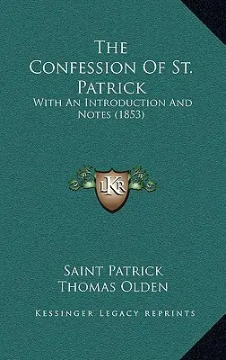 La confessione di San Patrizio: Con introduzione e note (1853) - The Confession Of St. Patrick: With An Introduction And Notes (1853)